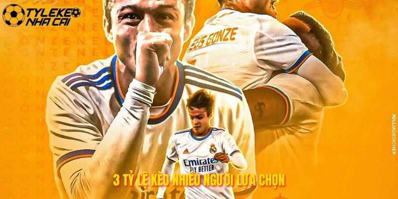 3 tỷ lệ kèo nhiều người lựa chọn