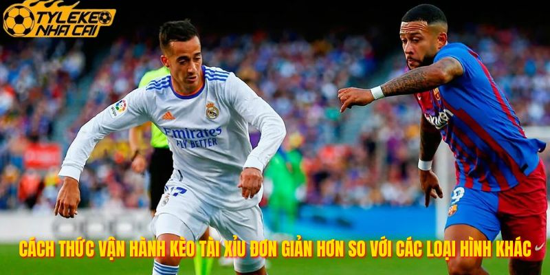 Cách thức vận hành kèo tài xỉu đơn giản hơn so với các loại hình khác