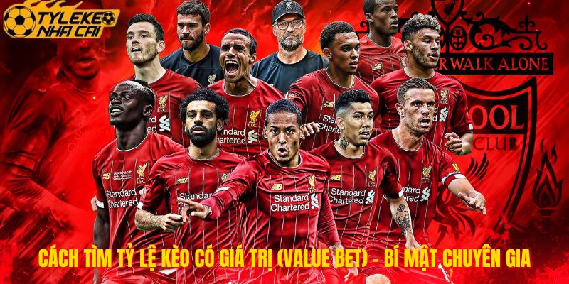 Cách Tìm Tỷ Lệ Kèo Có Giá Trị (Value Bet) - Bí Mật Chuyên Gia