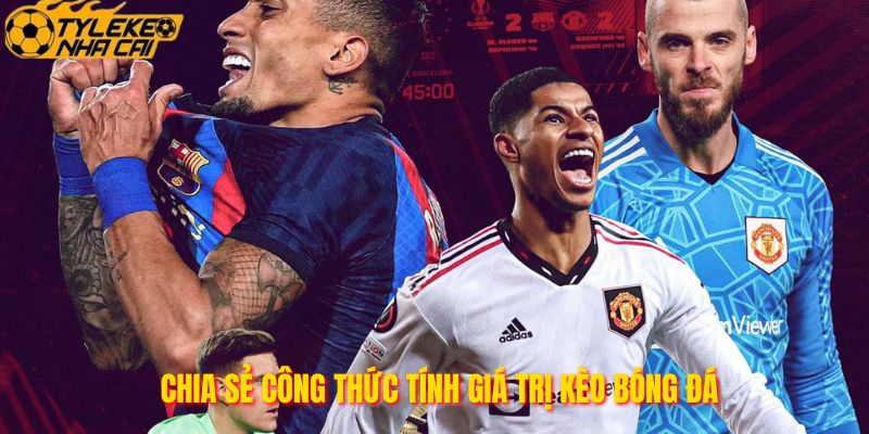 Chia sẻ công thức tính giá trị kèo bóng đá