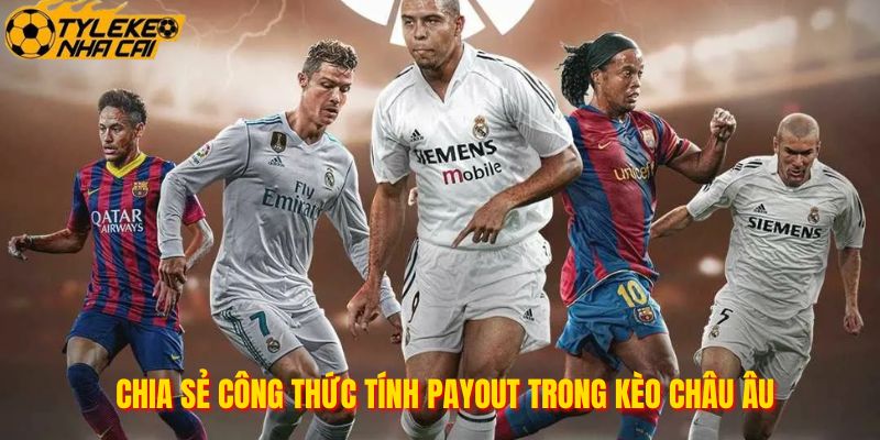 Chia sẻ công thức tính payout trong kèo châu Âu