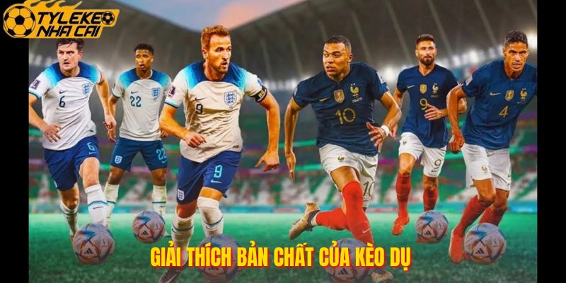 Giải thích bản chất của kèo dụ 