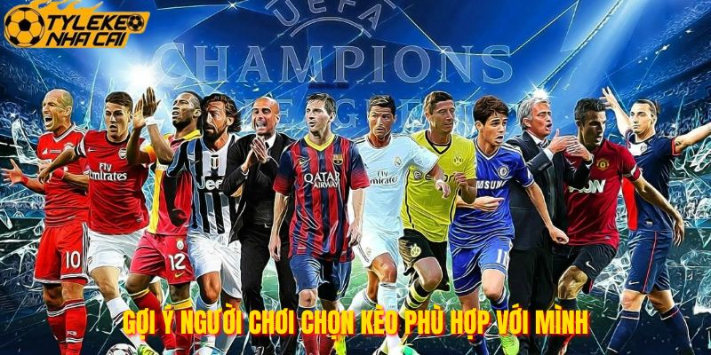 Gợi ý người chơi chọn kèo phù hợp với mình