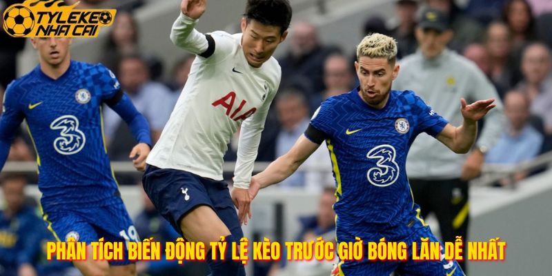 Phân Tích Biến Động Tỷ Lệ Kèo Trước Giờ Bóng Lăn Dễ Nhất