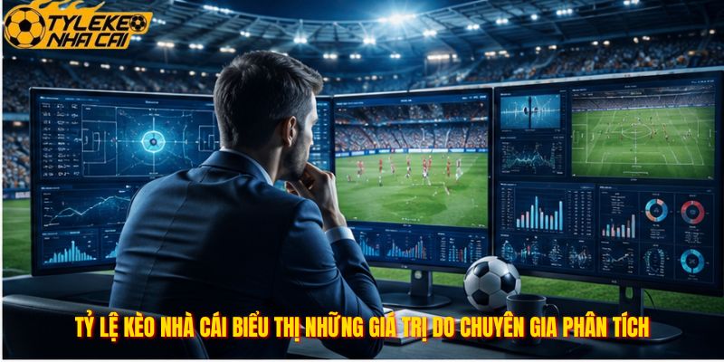Tỷ lệ kèo nhà cái biểu thị những giá trị do chuyên gia phân tích